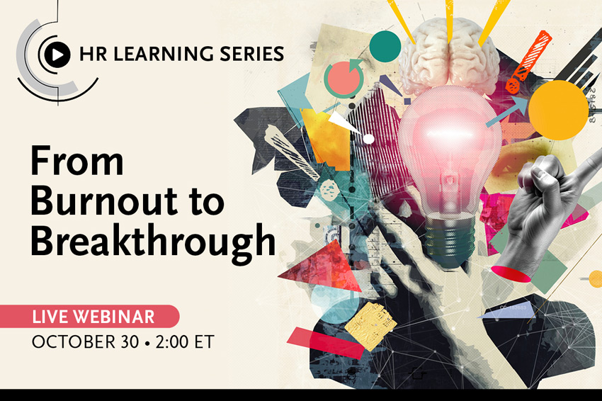 HR Learning Series: From Burnout to Breakthrough, Live Webinar October 30, 2:00 ET